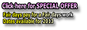 Fair days pay for a Fair days work 
Dates available for 2013 